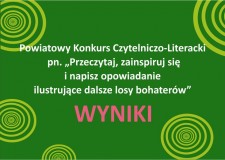 Przejdź do - Lista laureatów i wyróżnionych w Powiatowym Konkursie Czytelniczo-Literackim pn. „Przeczytaj, zainspiruj się i napisz opowiadanie ilustrujące dalsze losy bohaterów”