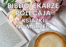 Przejdź do - Bibliotekarze polecają książki na marzec 2025