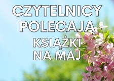 Przejdź do - XXI Tydzień Bibliotek 2024 — Czytelnicy polecają książki na maj 2024