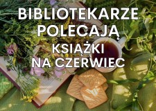 Przejdź do - Bibliotekarze polecają książki na czerwiec 2024